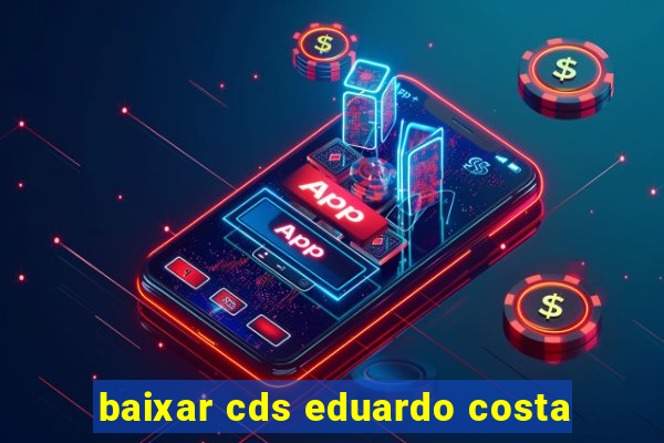 baixar cds eduardo costa